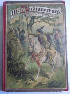 Die Indianerburg oder Erlebnisse und Abenteuer eines jungen Deutschen im fernen Westen